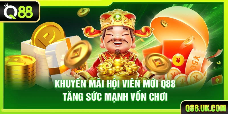 Khuyến Mãi Hội Viên Mới Q88 – Tăng Sức Mạnh Vốn Chơi