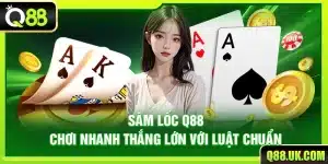 Sâm Lốc Q88 – Chơi Nhanh Thắng Lớn Với Luật Chuẩn