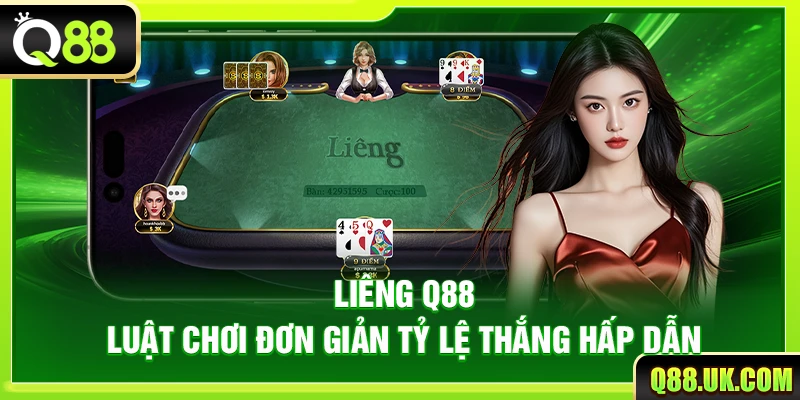 Liêng Q88 – Luật Chơi Đơn Giản Tỷ Lệ Thắng Hấp Dẫn