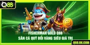 Fisherman Gold Q88 – Săn Cá Quý Đổi Vàng Siêu Giá Trị