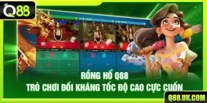 Rồng Hổ Q88 – Trò Chơi Đối Kháng Tốc Độ Cao Cực Cuốn