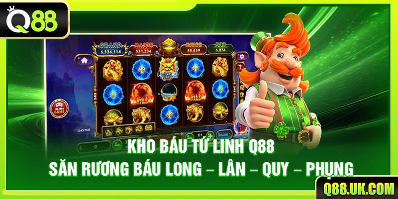 Kho Báu Tứ Linh Q88 – Săn Rương Báu Long – Lân – Quy – Phụng