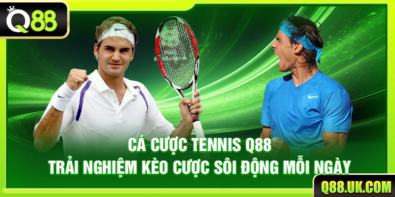 Cá Cược Tennis Q88 – Trải Nghiệm Kèo Cược Sôi Động Mỗi Ngày