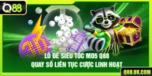 Lô Đề Siêu Tốc MD5 Q88 – Quay Số Liên Tục Cược Linh Hoạt