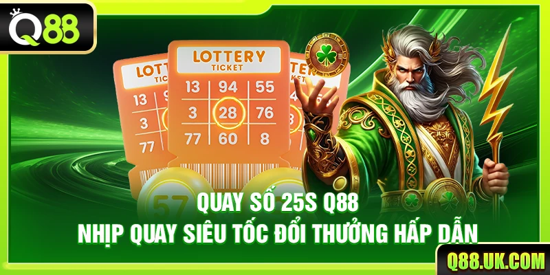 Quay Số 25s Q88 – Nhịp Quay Siêu Tốc Đổi Thưởng Hấp Dẫn