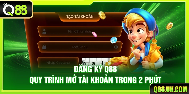 Đăng Ký Q88 – Quy Trình Mở Tài Khoản Trong 2 Phút