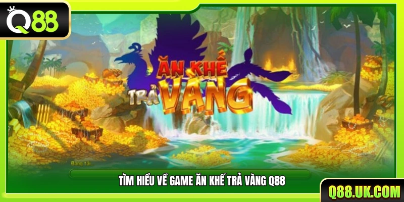 Khám phá cách chơi ăn khế trả vàng Q88