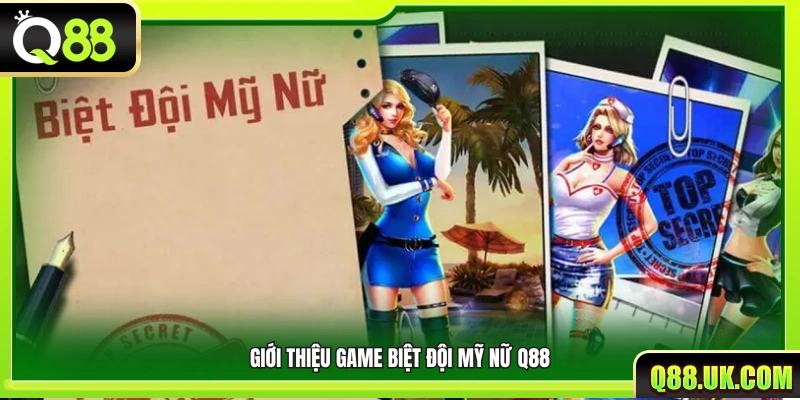 Tổng quan về trò chơi Biệt đội mỹ nữ Q88