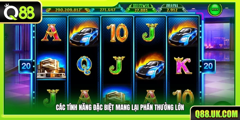 Những tính năng nổi bật giúp gia tăng phần thưởng