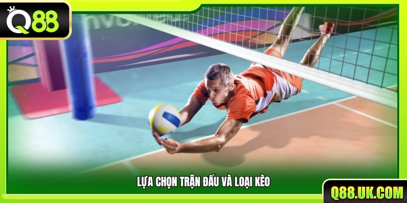 Chọn trận đấu phù hợp và xác định loại kèo muốn đặt