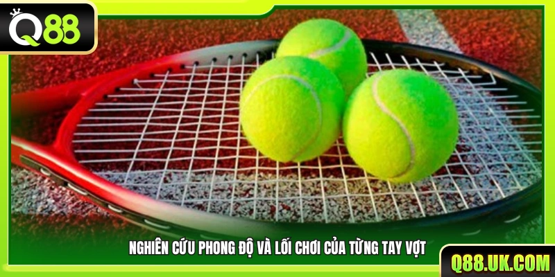 Phân tích phong độ thi đấu và phong cách chơi của từng tay vợt