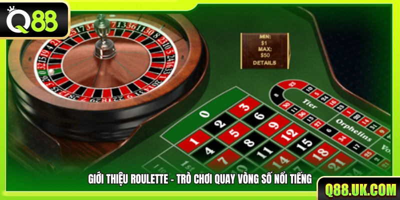 Tổng quan về Roulette – Trò chơi quay số được ưa chuộng