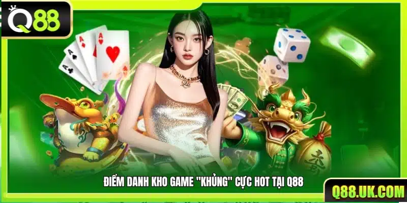 Kho game đa dạng hot nhất tại Q88