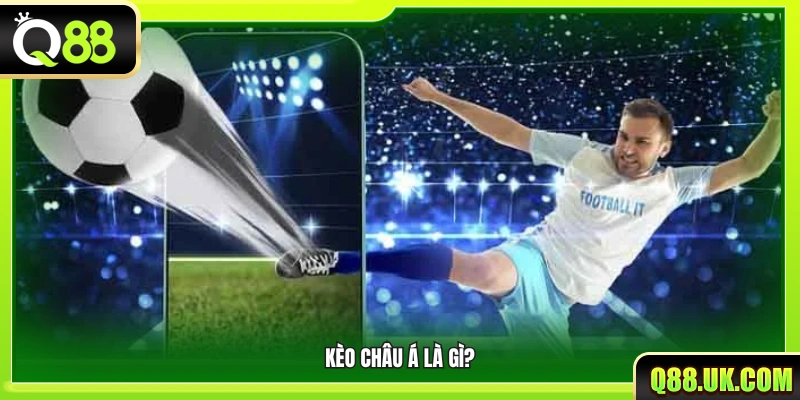 Khái niệm kèo Châu Á và cách hoạt động