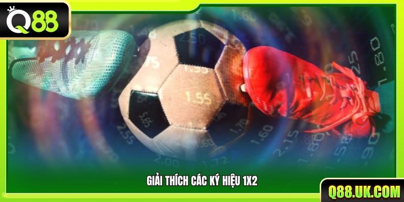 Giải thích cách hiểu bộ ký hiệu 1X2