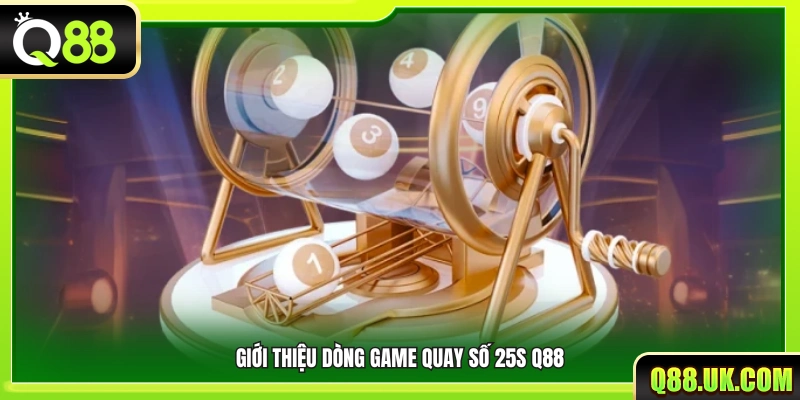 Sơ lược về trò chơi quay số 25s tại Q88