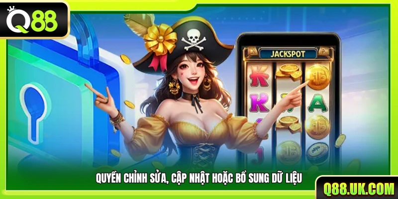 Quyền thay đổi, hiệu chỉnh và bổ sung thông tin cá nhân