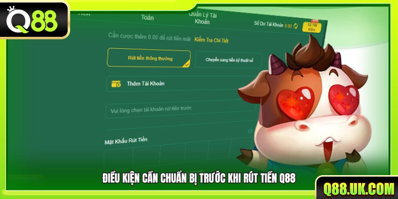 Các điều kiện phải chuẩn bị trước khi tiến hành rút tiền Q88