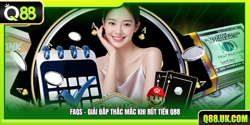 Các câu hỏi thường gặp liên quan đến việc rút tiền Q88