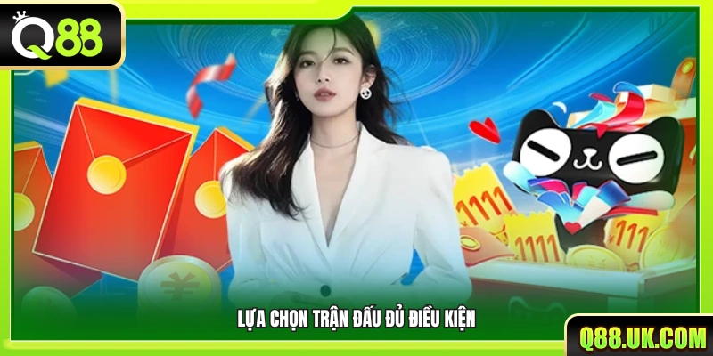 Chọn trận đấu nằm trong danh sách đủ điều kiện