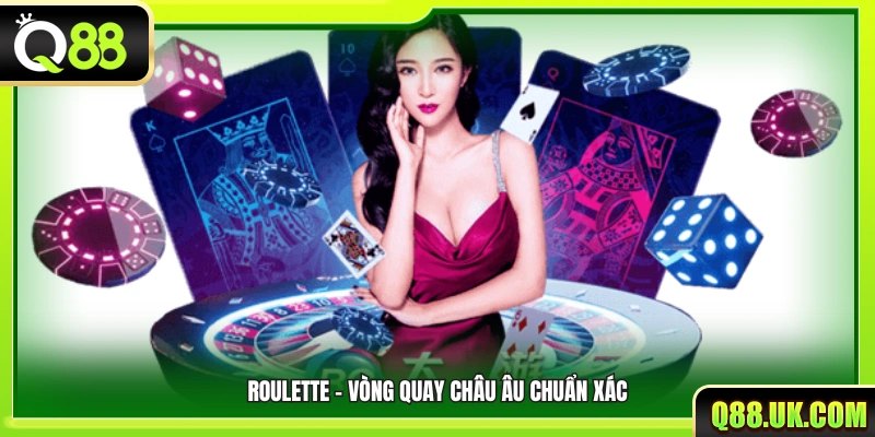 Roulette – Vòng quay chuẩn châu Âu với độ chính xác cao