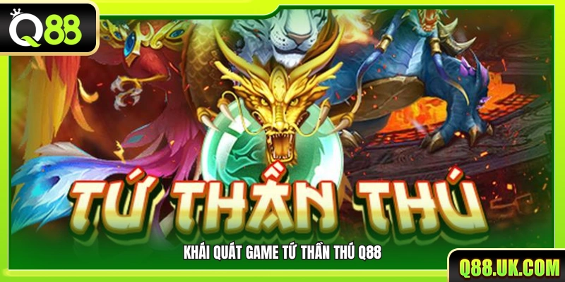 Giới thiệu nội dung và phong cách của game Tứ thần thú Q88