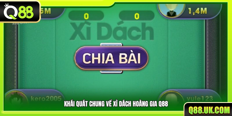 Sơ lược về phiên bản Xì dách hoàng gia trên Q88