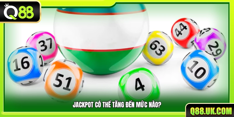 Giải độc đắc có thể tích lũy liên tục đến mức rất lớn